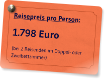 Reisepreis pro Person: 1.798 Euro (bei 2 Reisenden im Doppel- oder Zweibettzimmer)